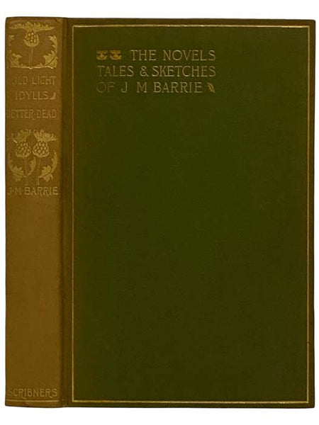 The Novels, Tales and Sketches of J.M. Barrie, Volume I: Auld Light; Idylls; Better Dead