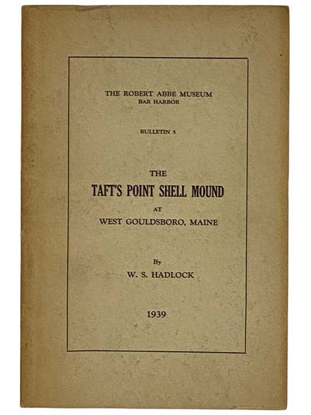 The Taft's Point Shell Mound at West Gouldsboro, Maine (The Robert Abbe Museum, Bar Harbor, Bulletin 5)