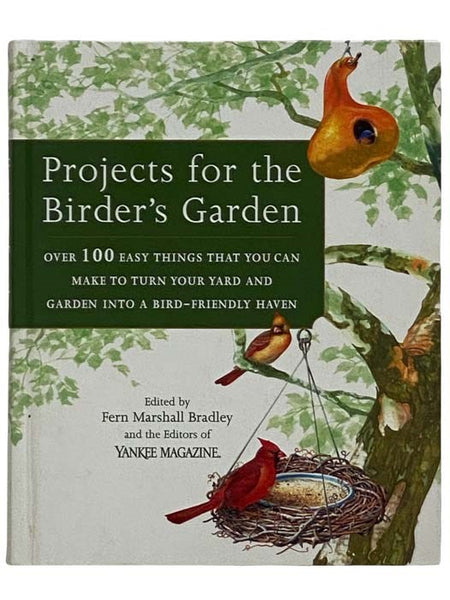 Projects for the Birder's Garden: Over 100 Easy Things That You Can Make to Turn Your Yard and Garden into a Bird-Friendly Haven