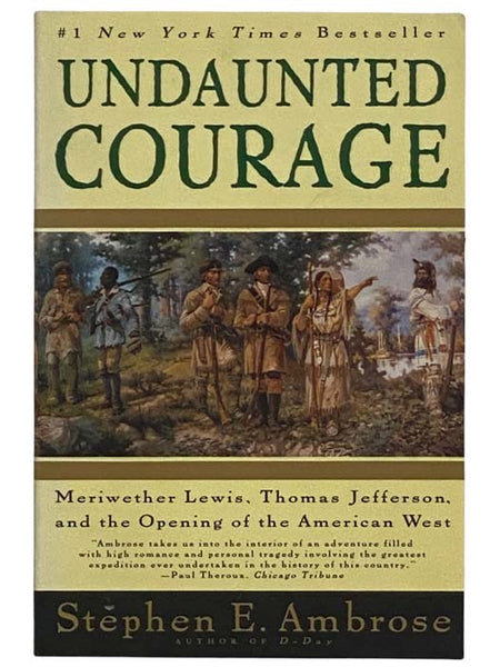 Undaunted Courage: Meriwether Lewis, Thomas Jefferson, and the Opening of the American West