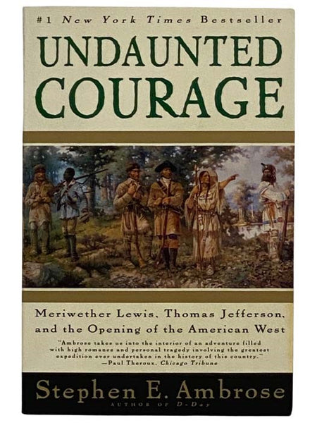 Undaunted Courage: Meriwether Lewis, Thomas Jefferson, and the Opening of the American West