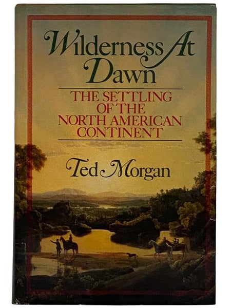 Wilderness at Dawn: The Settling of the North American Continent