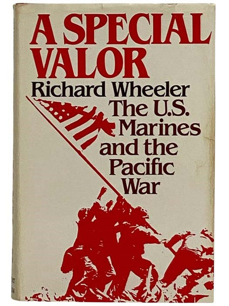 A Special Valor: The U.S. Marines and the Pacific War