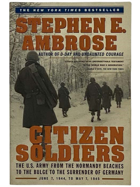 Citizen Soldiers: The U.S. Army from the Normandy Beaches to the Bulge to the Surrender of Germany. June 7, 1944 - May 7, 1945