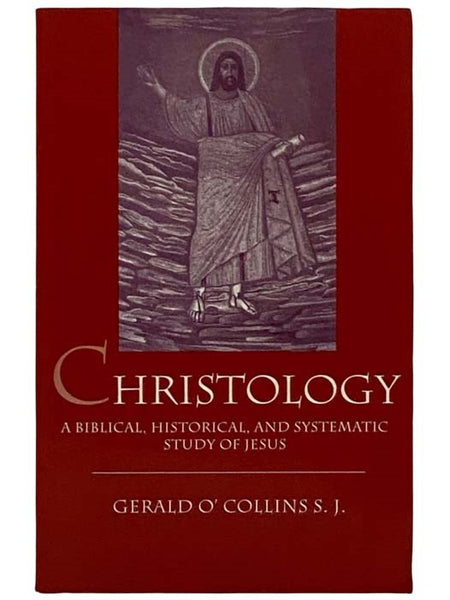 Christology: A Biblical, Historical, and Systematic Study of Jesus