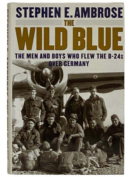 The Wild Blue: The Men and Boys Who Flew the B-24s Over Germany
