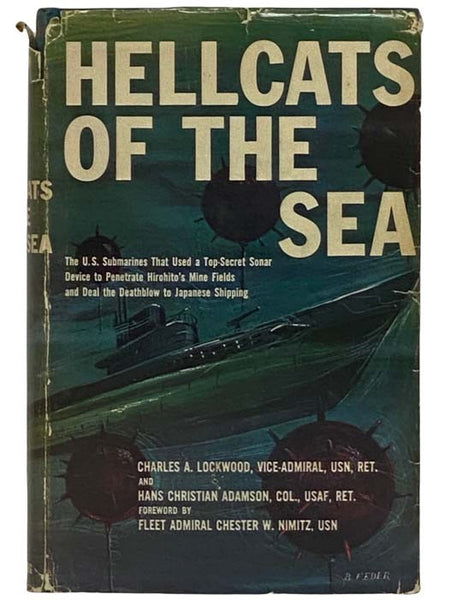 Hellcats of the Sea: The U.S. Submarines That Used a Top-Secret Sonar Device to Penetrate Hirohito's Mine Fields and Deal the Deathblow to Japanese Shipping