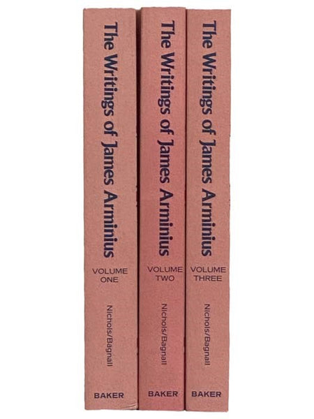 The Writings of James Arminius, Translated from the Latin in Three Volumes, with a Sketch of the Life of the Author