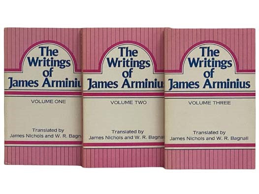 The Writings of James Arminius, Translated from the Latin in Three Volumes, with a Sketch of the Life of the Author