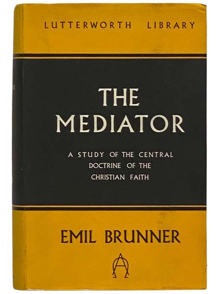 The Mediator: A Study of the Central Doctrine of the Christian Faith (Lutterworth Library)