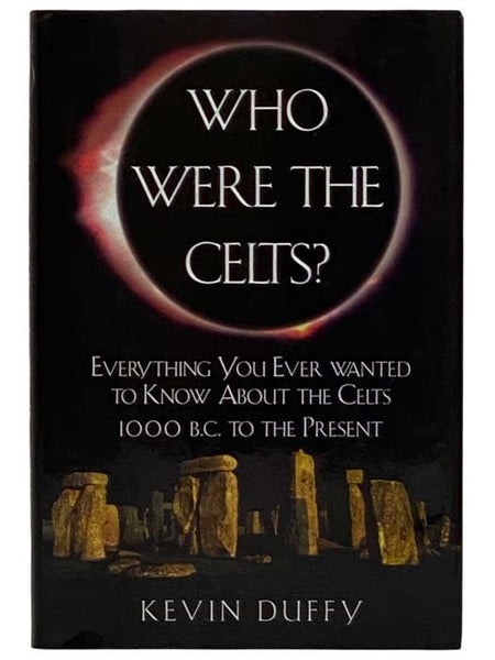 Who Were the Celts? Everything You Ever Wanted to Know About the Celts, 1000 B.C. to the Present