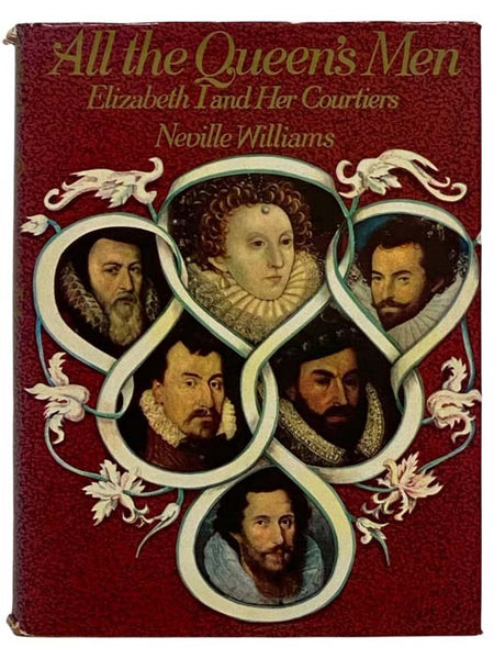 All the Queen's Men: Elizabeth I and Her Courtiers
