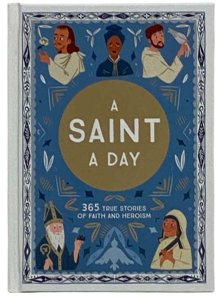 A Saint a Day: 365 True Stories of Faith and Heroism