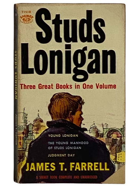 Studs Lonigan: Young Lonigan; The Young Manhood of Studs Lonigan; Judgment Day - Three Great Books in One Volume (T1518)