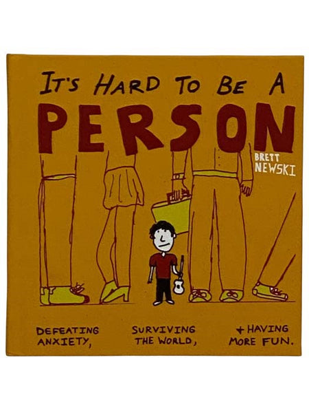 It's Hard to Be a Person: Defeating Anxiety, Surviving the World, and Having More Fun