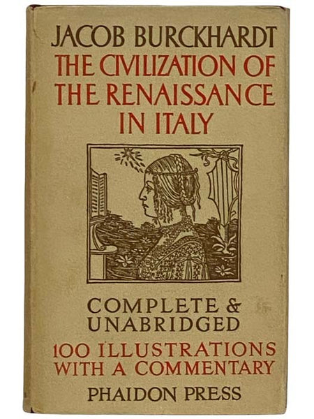The Civilization of the Renaissance in Italy: An Essay (Complete and Unabridged)