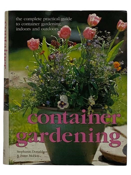 Container Gardening: The Complete Practical Guide to Container Gardening, Indoors and Outdoors