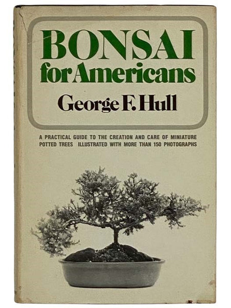Bonsai for Americans: A Practical Guide to the Creation and Care of Miniature Potted Trees