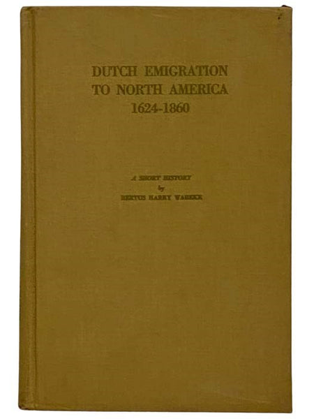 Dutch Emigration to North America, 1624-1860: A Short History (The Netherlands Information Bureau, No. 10)
