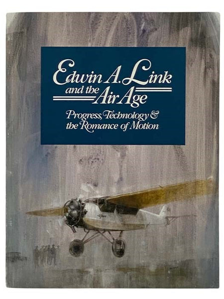 Edwin A. Link and the Air Age: Progress, Technology and the Romance of Motion
