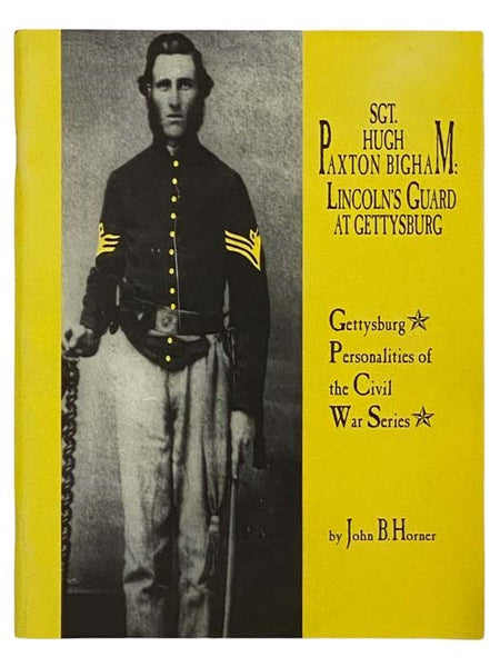 Sgt. Hugh Paxton Bigham: Lincoln's Guard at Gettysburg (Gettysburg Personalities of the Civil War Series) [Sergeant]