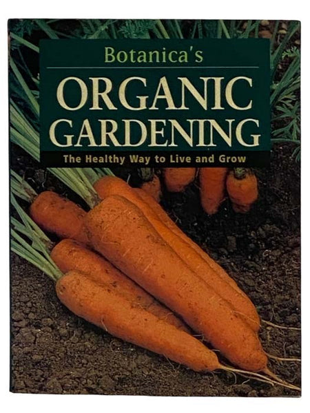 Botanica's Organic Gardening: The Healthy Way to Live and Grow