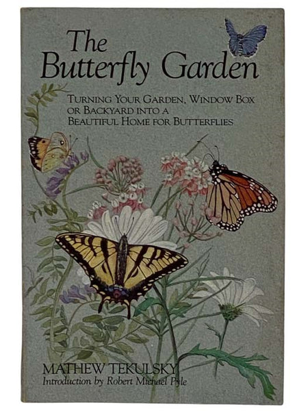 The Butterfly Garden: Turning Your Garden, Window Box, or Backyard into a Beautiful Home for Butterflies