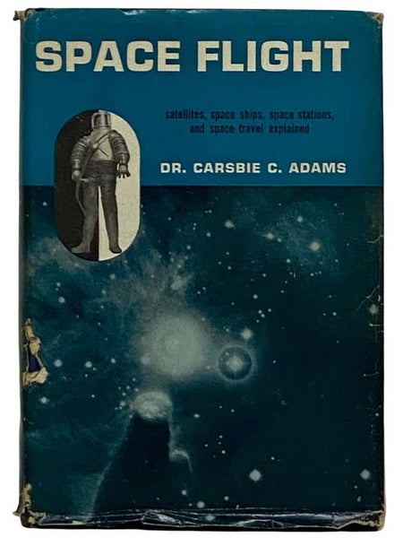 Space Flight: Satellites, Space Ships, Space Stations, and Space Travel Explained