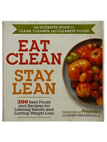Eat Clean Stay Lean: The Ultimate Guide to Clean, Cleaner, and Cleanest Foods