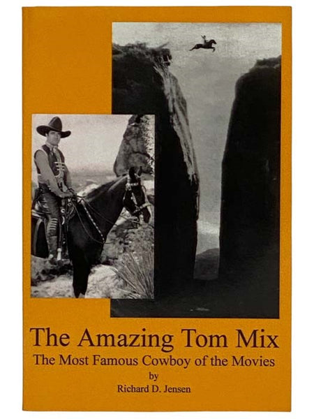 The Amazing Tom Mix: The Most Famous Cowboys of the Movies