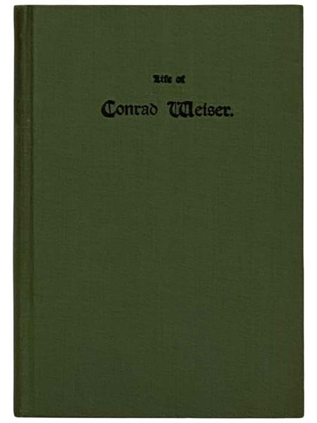 The Life of (John) Conrad Weiser, the German Pioneer, Patriot, and Patron of Two Races