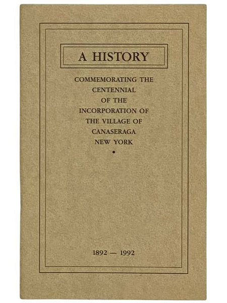 A History Commemorating the Centennial of the Incorporation of the Village of Canaseraga New York, 1892-1992