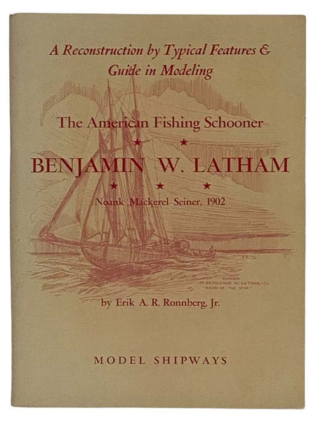 The American Fishing Schooner: Benjamin W. Latham, Noank Mackerel Seiner, 1902 (A Reconstruction by Typical Features and Guide in Modeling)