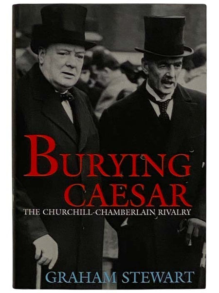 Burying Caesar: The Churchill-Chamberlain Rivalry
