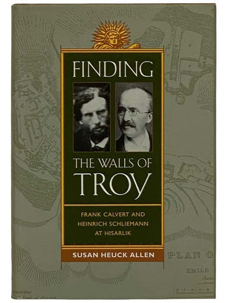 Finding the Walls of Troy: Frank Calvert and Heinrich Schliemann at Hisarlik