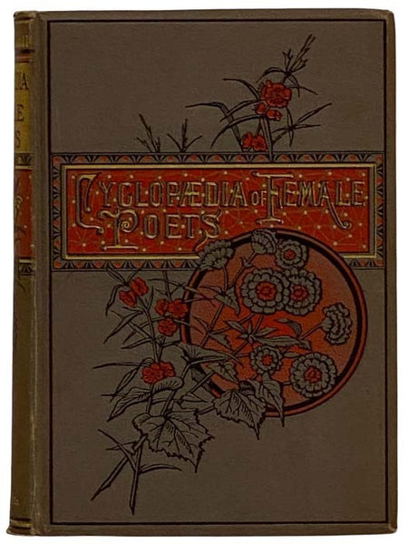Cyclopaedia of Female Poets, Chronologically Arranged with Copious Selections and Critical Remarks