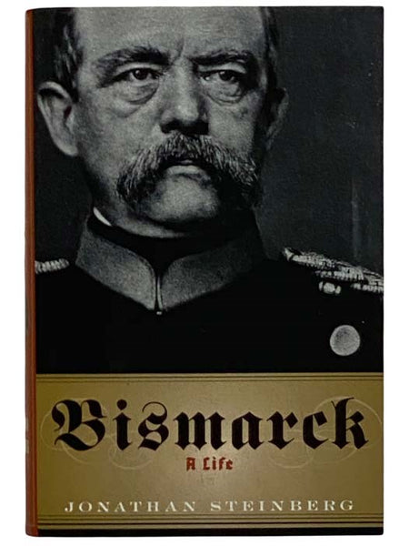 Bismarck: A Life [Otto von]