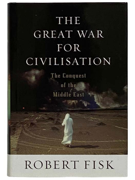 The Great War for Civilisation: The Conquest of the Middle East