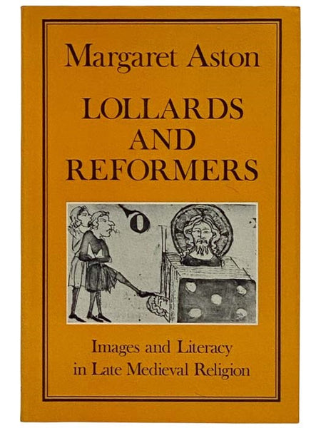 Lollards and Reformers: Images and Literacy in Late Medieval Religion (History Series Volume 22)