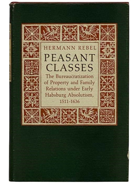 Peasant Classes: The Bureaucratization of Property and Family Relations under Early Habsburg Absolutism, 1511-1636 (Princeton Legacy Library, 4907)