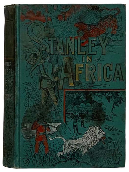 Stanley in Africa. The Wonderful Discoveries and Thrilling Adventures of Great African Explorer and Other Travelers, Pioneers and Missionaries.