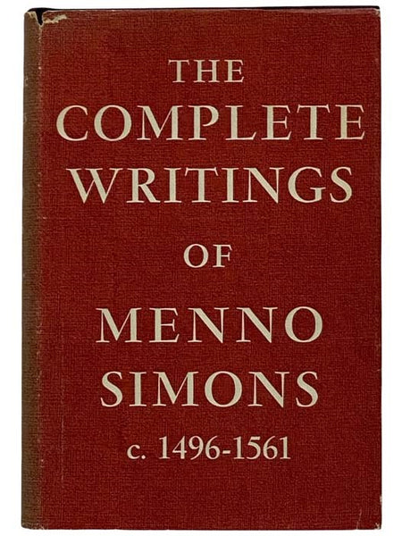 The Complete Writings of Menno Simons, c. 1496-1561