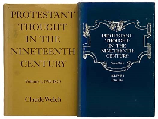 Protestant Thought in the Nineteenth Century, in Two Volumes: Volume I: 1799-1870; Volume II: 1870-1914