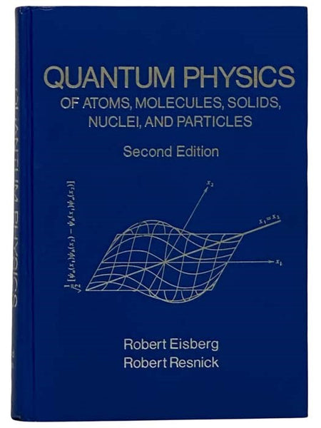 Quantum Physics of Atoms, Molecules, Solids, Nuclei, and Particles (Second Edition)