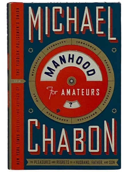 Manhood for Amateurs: The Pleasures and Regrets of a Husband, Father, and Son