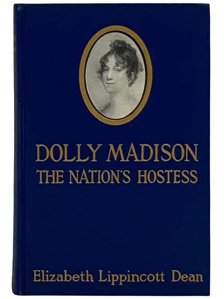 Dolly Madison: The Nation's Hostess [Dolley]