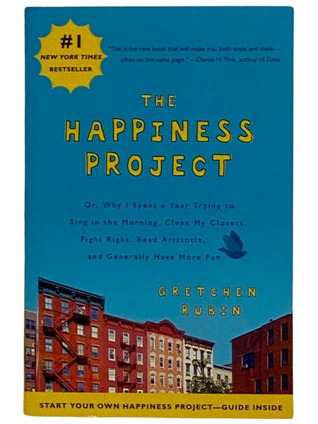 The Happiness Project; or, Why I Spent a Year Trying to Sing in the Morning, Clean My Closets, Fight Right, Read Aristotle, and Generally Have More Fun