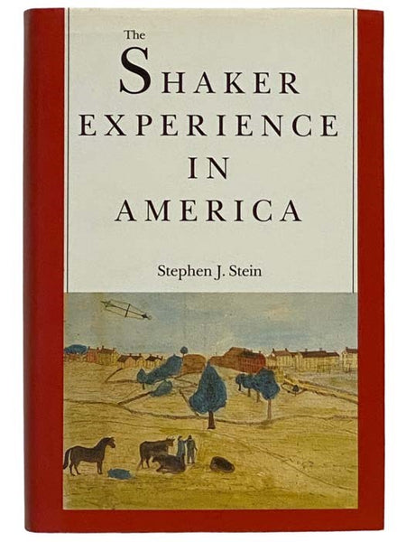 The Shaker Experience in America: A History of the United Society of Believers