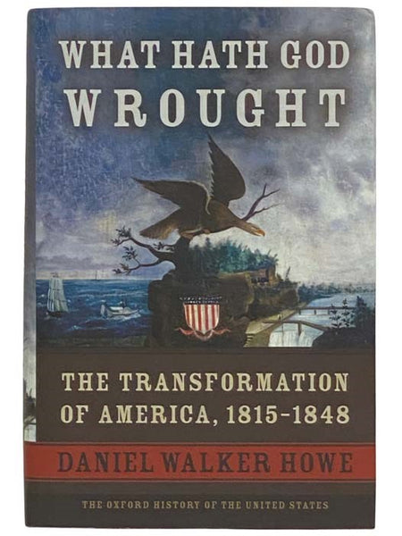 What Hath God Wrought: The Transformation of America, 1815-1848 (The Oxford History of the United States)