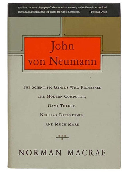 John von Neuman: The Scientific Genius Who Pioneered the Modern Computer, Game Theory, Nuclear Deterrence, and Much More